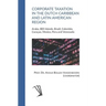 Corporate Taxation in the Dutch Caribbean and Latin American Region: Aruba, BES Islands, Brazil, Colombia, Curaçao, Mexico, Peru and Venezuela