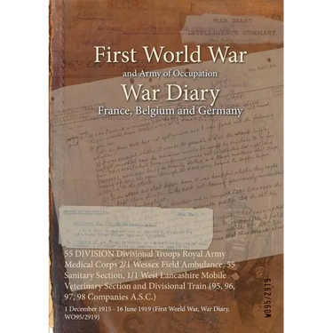 55 DIVISION Divisional Troops Royal Army Medical Corps 2/1 Wessex Field Ambulance, 55 Sanitary Section, 1/1 West Lancashire Mobile Veterinary Section