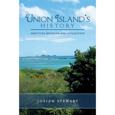 UNION ISLAND'S HISTORY Servitude Metayage And Civilization