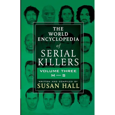 The World Encyclopedia Of Serial Killers: Volume Three M-S