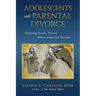 Adolescents and Parental Divorce: Helping Teens Thrive When Families Divide