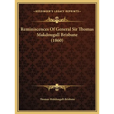 Reminiscences Of General Sir Thomas Makdougall Brisbane (1860)