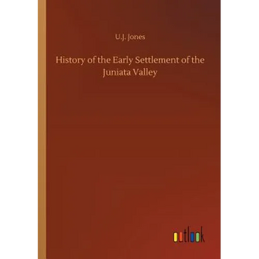 History of the Early Settlement of the Juniata Valley
