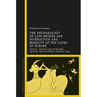 The Archaeology of Late Bronze Age Interaction and Mobility at the Gates of Europe: People, Things and Networks Around the Southern Adriatic Sea