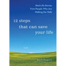 12 Steps That Can Save Your Life: Real-Life Stories from People Who Are Walking the Walk (Al-Anon Book, Addiction Book, Recovery Stories)