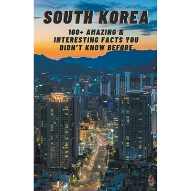 South Korea: Amazing & Interesting Facts You Didn't Know Before
