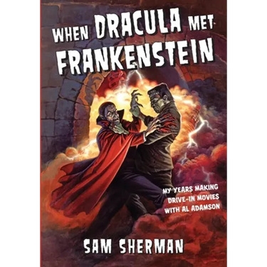 When Dracula Met Frankenstein: My Years Making Drive-In Movies with Al Adamson