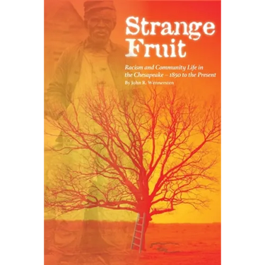 Strange Fruit: Racism and Community Life in the Chesapeake-1850 to the Present