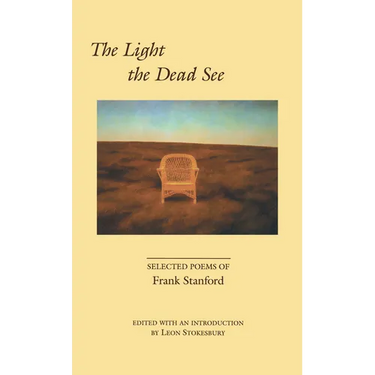 The Light the Dead See: Selected Poems of Frank Stanford