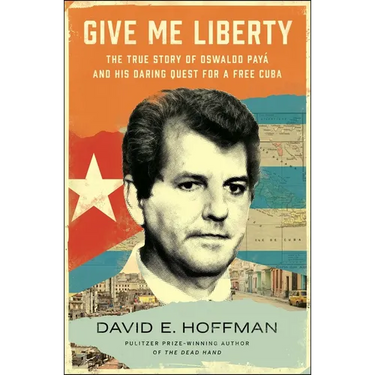 Give Me Liberty: The True Story of Oswaldo Payá and His Daring Quest for a Free Cuba