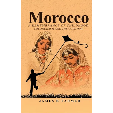 Morocco: A Remembrance of Childhood, Colonialism and the Cold War