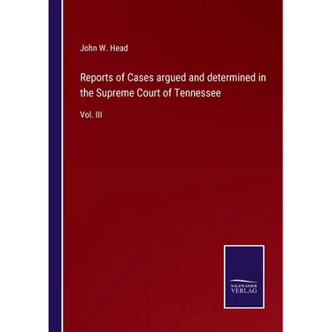 Reports of Cases argued and determined in the Supreme Court of Tennessee: Vol. III