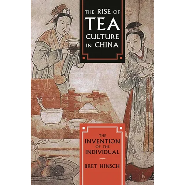 The Rise of Tea Culture in China: The Invention of the Individual