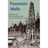 Fountain Wells: Oilfield Novels of Ontario, Pennsylvania, West Virginia, and Ohio