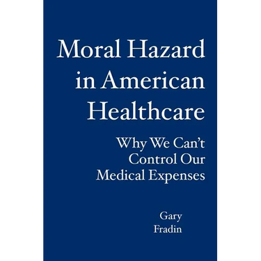 Moral Hazard in American Healthcare: Why We Can't Control Our Medical Expenses