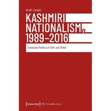 Kashmiri Nationalism, 1989-2016: Contested Politics of >Selfother