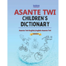 Asante Twi Children's Dictionary: Asante Twi-English and English-Asante Twi