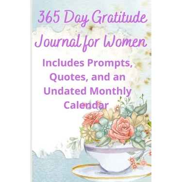 365 Day Gratitude Journal for Women: Includes Prompts, Quotes, and an Undated Monthly Calendar
