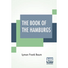 The Book Of The Hamburgs: A Brief Treatise Upon The Mating, Rearing And Management Of The Different Varieties Of Hamburgs.