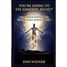 You're Going To Die Someday, Right?