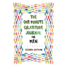 The One-Minute Gratitude Journal for Men: Simple Journal to Increase Gratitude and Happiness