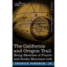 The California and Oregon Trail: Being Sketches of Prairie and Rocky Mountain Life