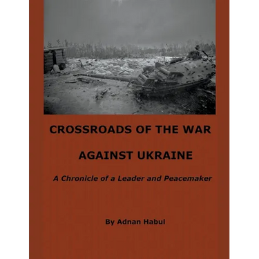 Crossroads of the War Against Ukraine - A Chronicle of a Leader and Peacemaker