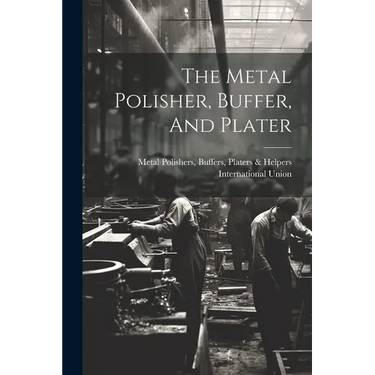 The Metal Polisher, Buffer, And Plater