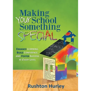 Making Your School Something Special: Enhance Learning, Build Confidence, and Foster Success at Every Level