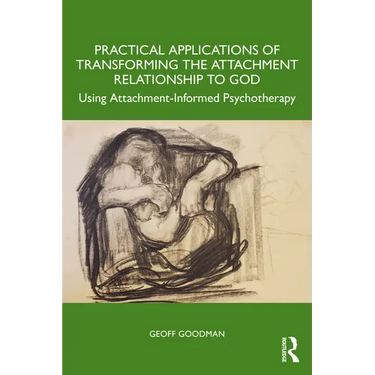 Practical Applications of Transforming the Attachment Relationship to God: Using Attachment-Informed Psychotherapy