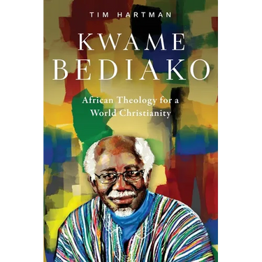 Kwame Bediako: African Theology for a World Christianity