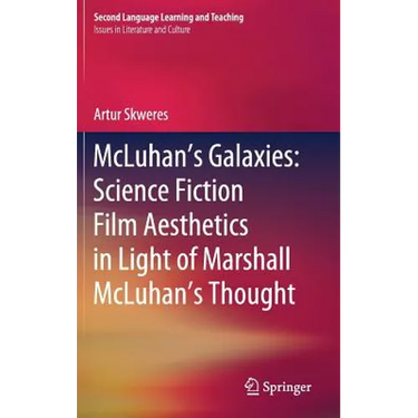 McLuhan's Galaxies: Science Fiction Film Aesthetics in Light of Marshall McLuhan's Thought