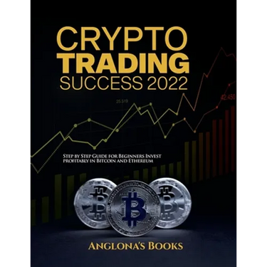 Crypto Trading Success 2022: Step by Step Guide for Beginners Invest profitably in Bitcoin and Ethereum