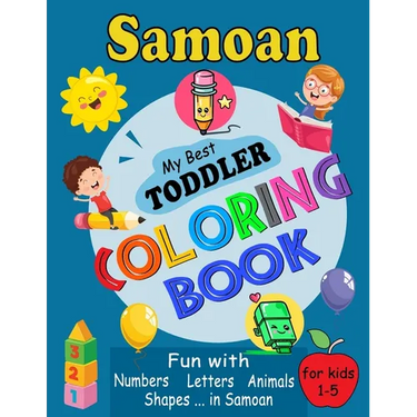 Samoan My Best Toddler Coloring Book: For Kids Ages 1-5, Fun Pages of Letters, Words, Numbers, Shapes, and Animals to Color and Learn Samoa Language.