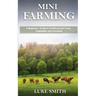 Mini Farming: A Beginner's Guide to Profiting from Crops, Vegetables and Livestock