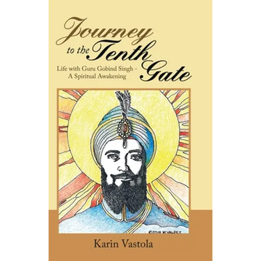 Journey to the Tenth Gate: Life with Guru Gobind Singh - a Spiritual Awakening