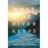What the River Keeps