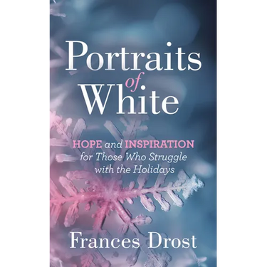 Portraits of White: Hope and Inspiration for Those Who Struggle with the Holidays