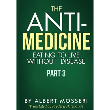 The Anti-Medicine - Eating to Live Without Disease: Part 3