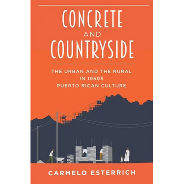 Concrete and Countryside: The Urban and the Rural in 1950s Puerto Rican Culture