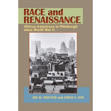 Race and Renaissance: African Americans in Pittsburgh since World War II
