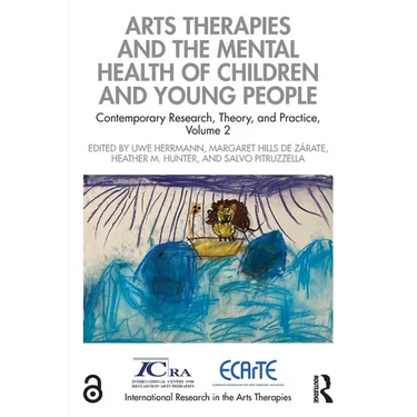 Arts Therapies and the Mental Health of Children and Young People: Contemporary Research, Theory, and Practice, Volume 2