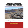100 STOCK CAR RACING "WHAT IFS" Unauthorized: Asking What Could Have Happened Throughout Nascar History