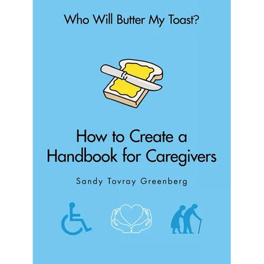 Who Will Butter My Toast?: How to Create a Handbook for Caregivers