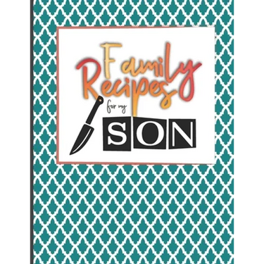 Family Recipes For My Son: Big Empty Recipe Cookbook As Keepsake Gift For Your Son