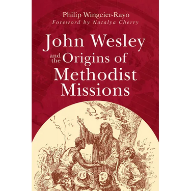John Wesley and the Origins of Methodist Missions