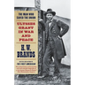 The Man Who Saved the Union: Ulysses Grant in War and Peace