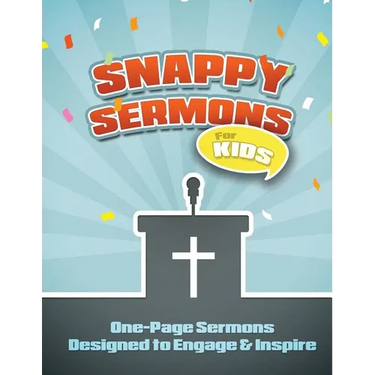 Snappy Sermons for Kids: 5-15 Minute Sermons Designed to Engage & Inspire