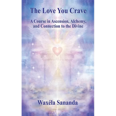 The Love You Crave: A Course in Ascension Alchemy and Connection to the Divine