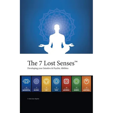 The 7 Lost Senses: Developing Your Intuitive and Psychic Abilities